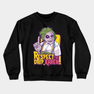 Respect the Drip, Karen Crewneck Sweatshirt